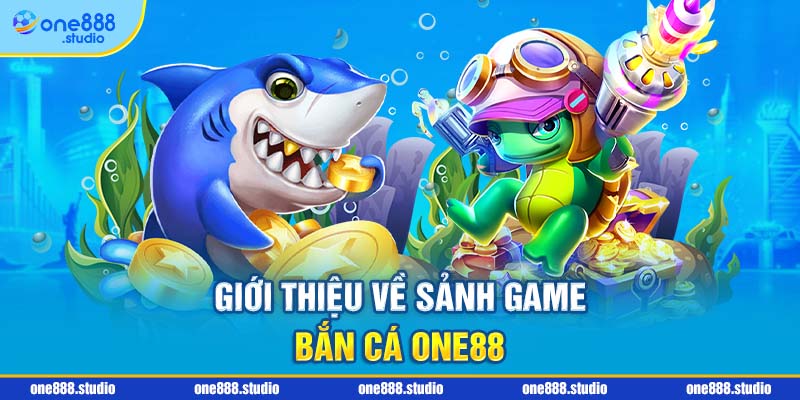 Giới thiệu về sảnh game bắn cá One88