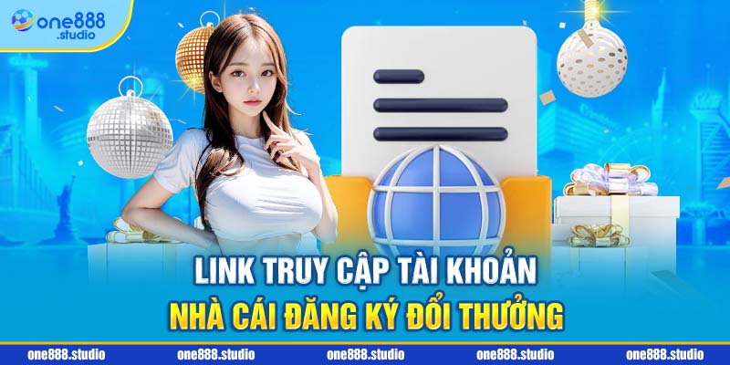 Link truy cập tài khoản nhà cái đăng ký đổi thưởng