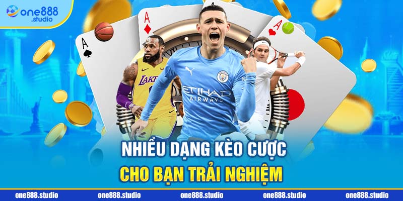 Nhiều dạng kèo cược cho bạn trải nghiệm