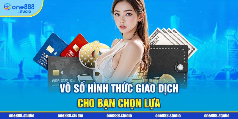 Vô số hình thức giao dịch cho bạn chọn lựa