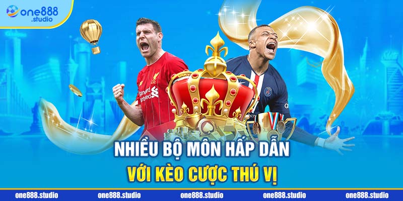 Nhiều bộ môn hấp dẫn với kèo cược thú vị