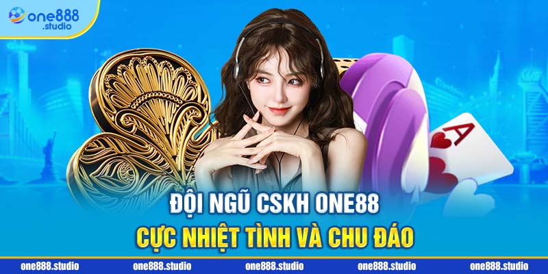 Đội ngũ CSKH One88 cực nhiệt tình và chu đáo