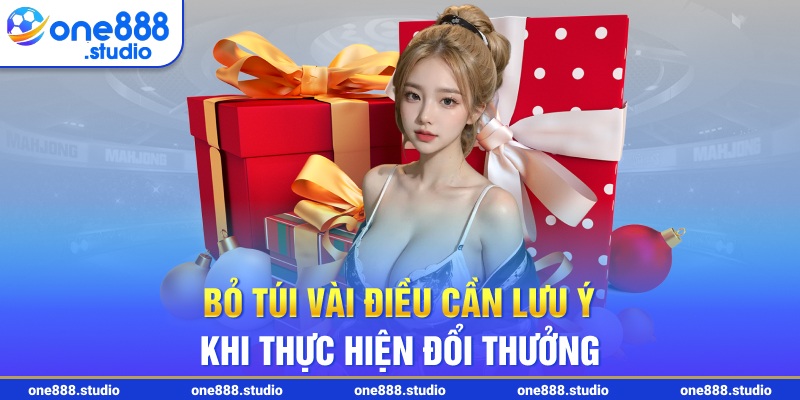 Bỏ túi vài điều cần lưu ý khi thực hiện đổi thưởng