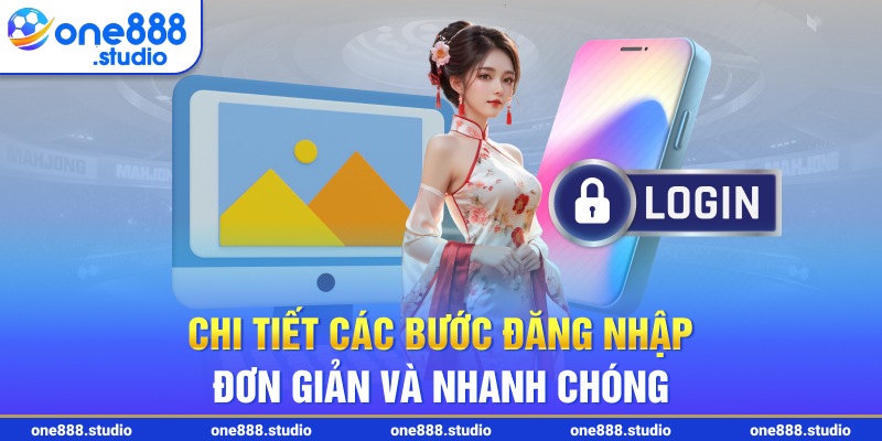 Chi tiết các bước đăng nhập đơn giản và nhanh chóng