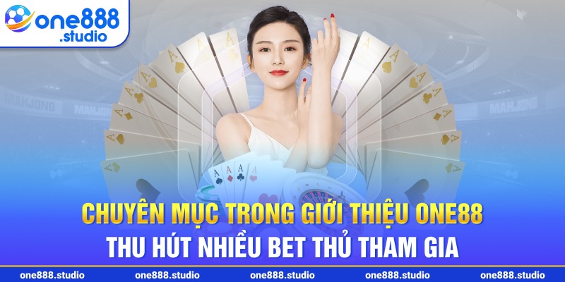 Chuyên mục trong giới thiệu ONE88 thu hút nhiều bet thủ tham gia