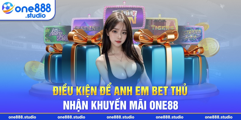 Điều kiện để anh em bet thủ nhận khuyến mãi One88