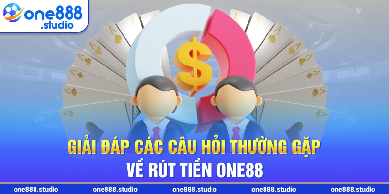 Giải đáp các câu hỏi thường gặp về rút tiền One88