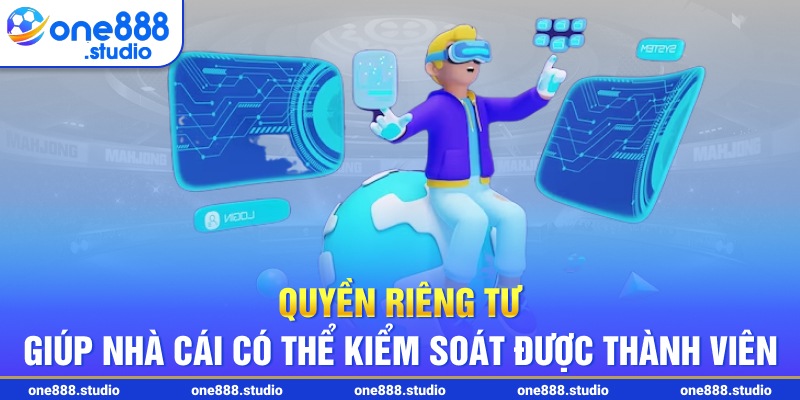 Quyền riêng tư giúp nhà cái có thể kiểm soát được thành viên