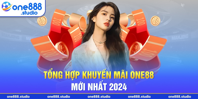 Tổng hợp khuyến mãi One88 mới nhất 2024